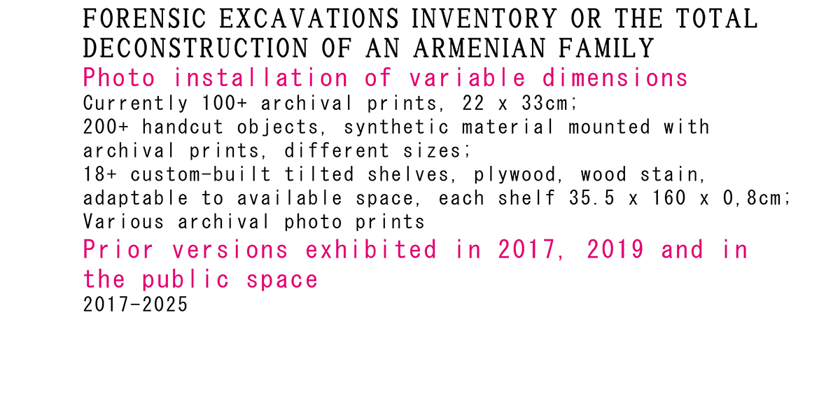 <p>2017-2025<br />
Forensic Excavations Inventory<br />
or The Total Deconstruction of an Armenian Family</p>
